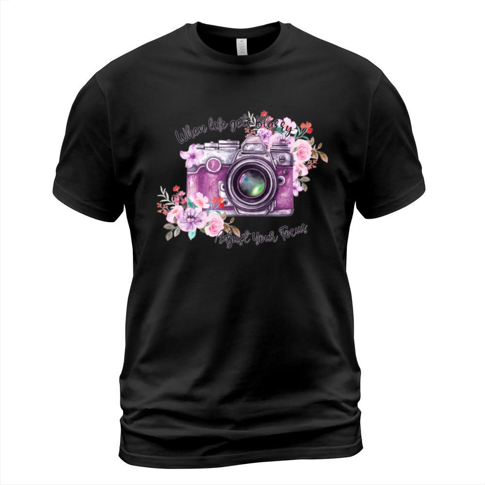 When Life Gets Blurry Adjust Your Focus T-Shirt Unisex