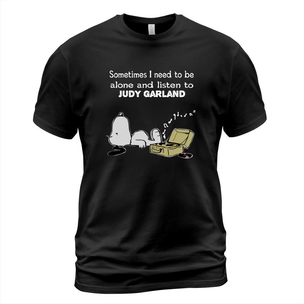 Sometimes I need to be alone and listen to  Judy Garland T-Shirt Unisex