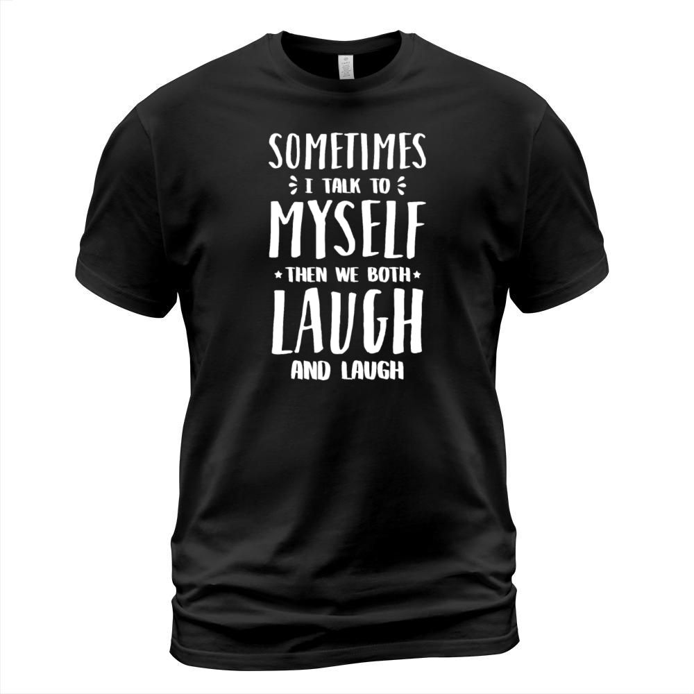 Sometimes I Talk To Myself Funny Humor Quote T-Shirt Unisex