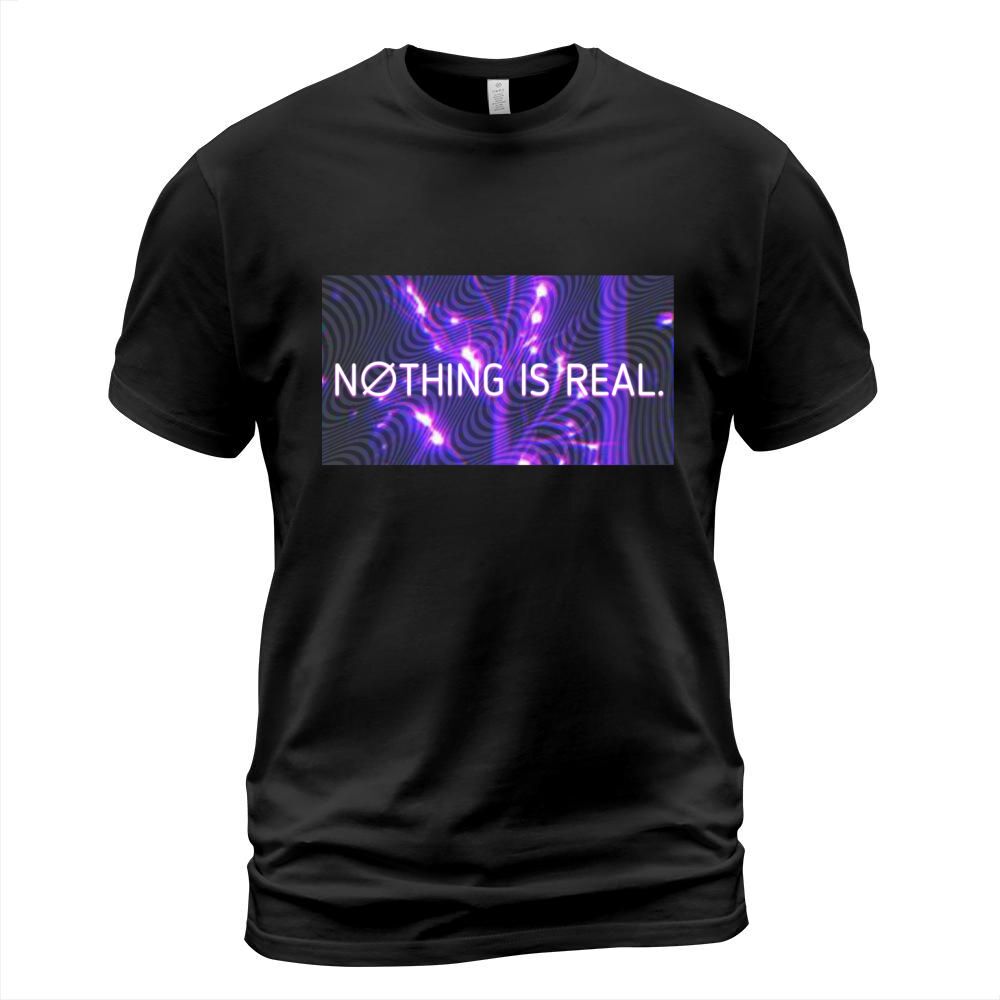 NOTHING IS REAL T-Shirt Unisex