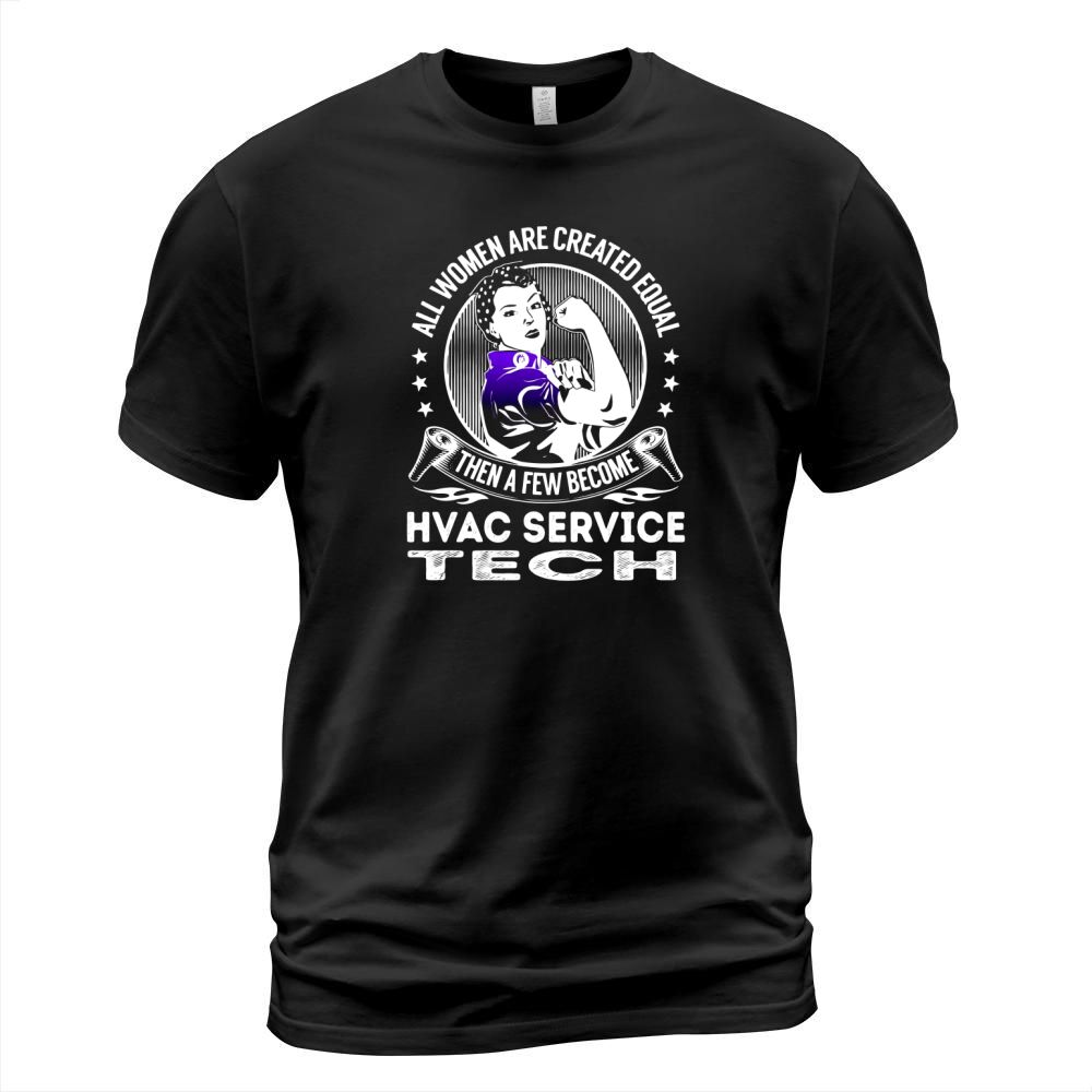 All Women are Created Equal Then a few Become Hvac Service Tech Job Shirts T-Shirt Unisex
