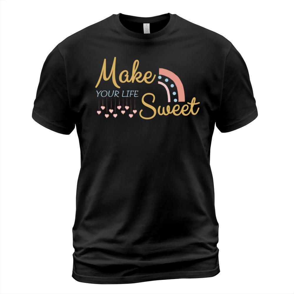 Make Your Life Sweet T-Shirt Unisex