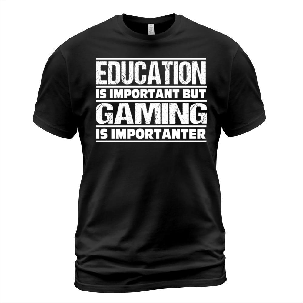 Education Is Important But GAMING Is Importanter T-Shirt Unisex