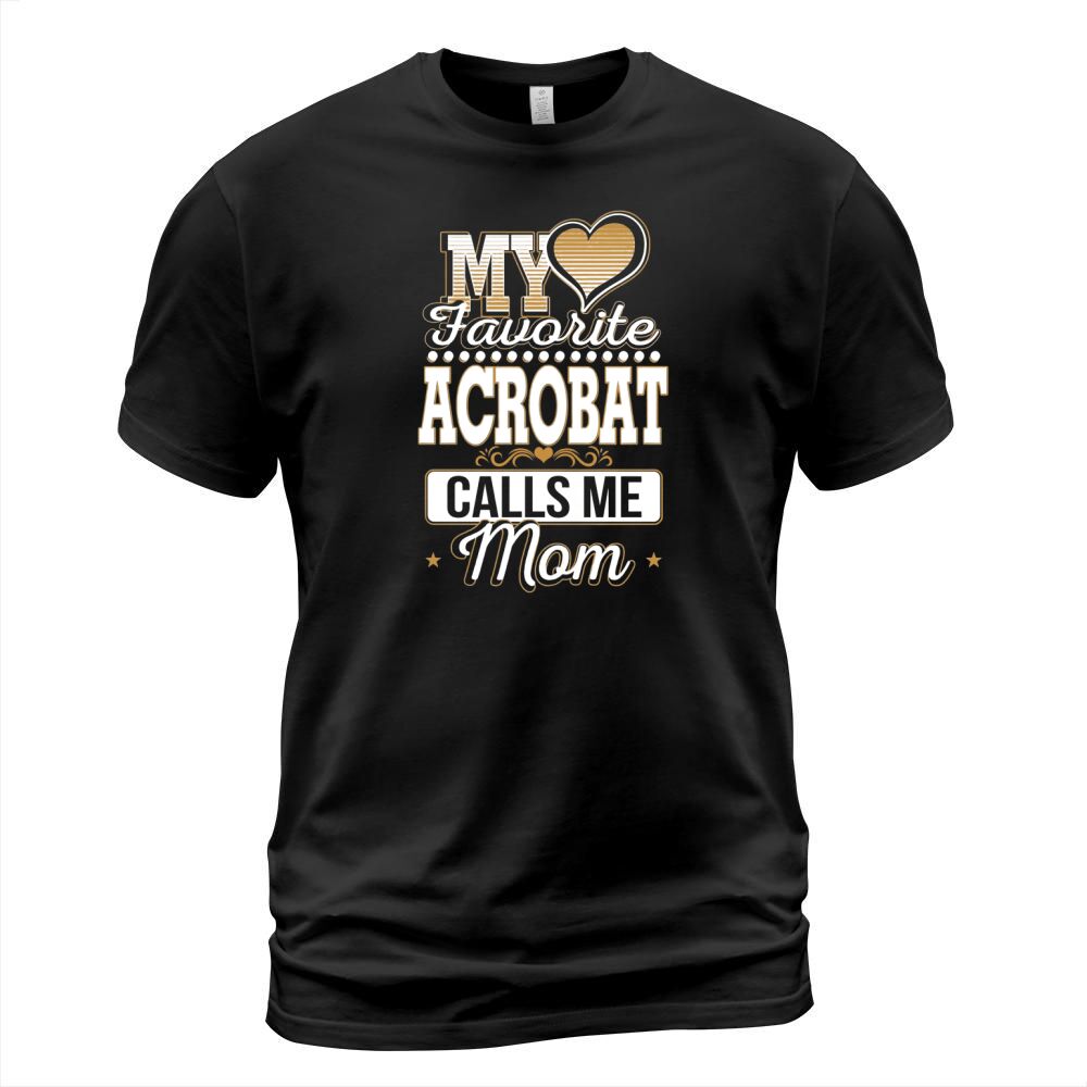 Best Family Jobs Gifts, Funny Works Gifts Ideas My Favorite ACROBAT Calls Me Mom T-Shirt Unisex