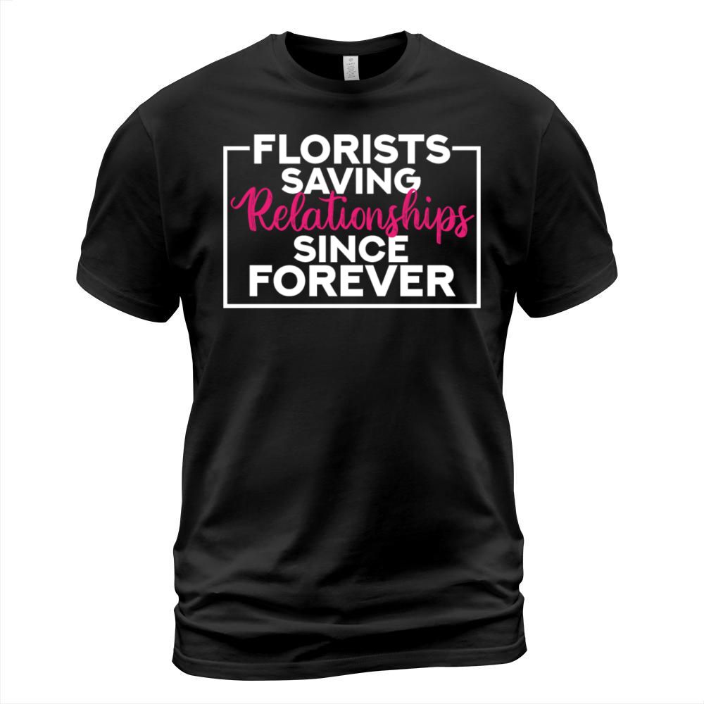 Florists Saving Relationships Since Forever T-Shirt Unisex