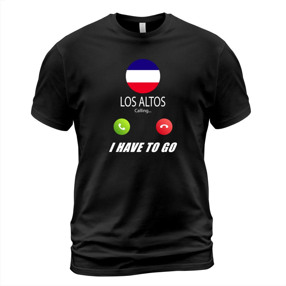 Los Altos is calling Is calling Flag Saying T-Shirt Unisex