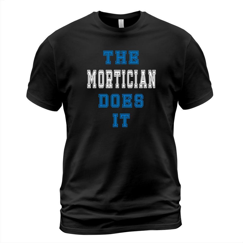 The Mortician Does it Mortician Gift T-Shirt Unisex