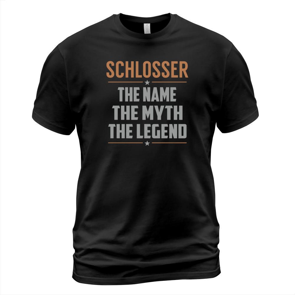 SCHLOSSER The Name The Myth The Legend Name Shirts T-Shirt Unisex