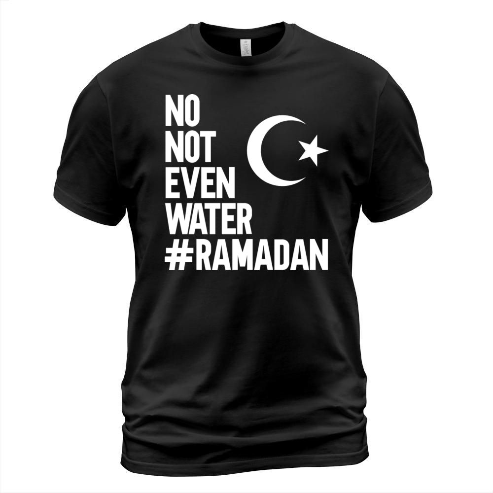 No Not Even Water Ramadan T-Shirt Unisex