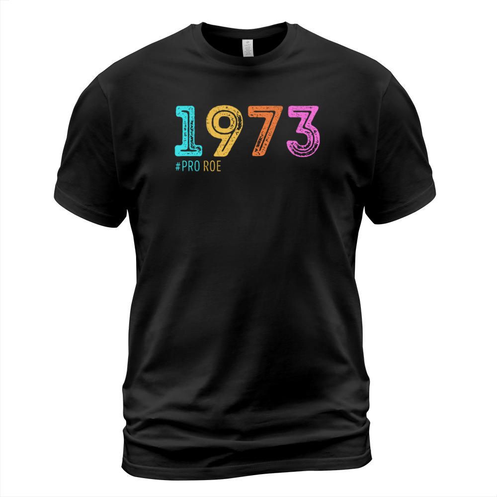 1973 Vintage Pro Roe Feminism Abortion Pro Choice T-Shirt Unisex
