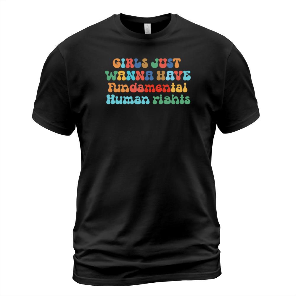 Girls Just Wanna Have Fundamental Human Rights T-Shirt Unisex