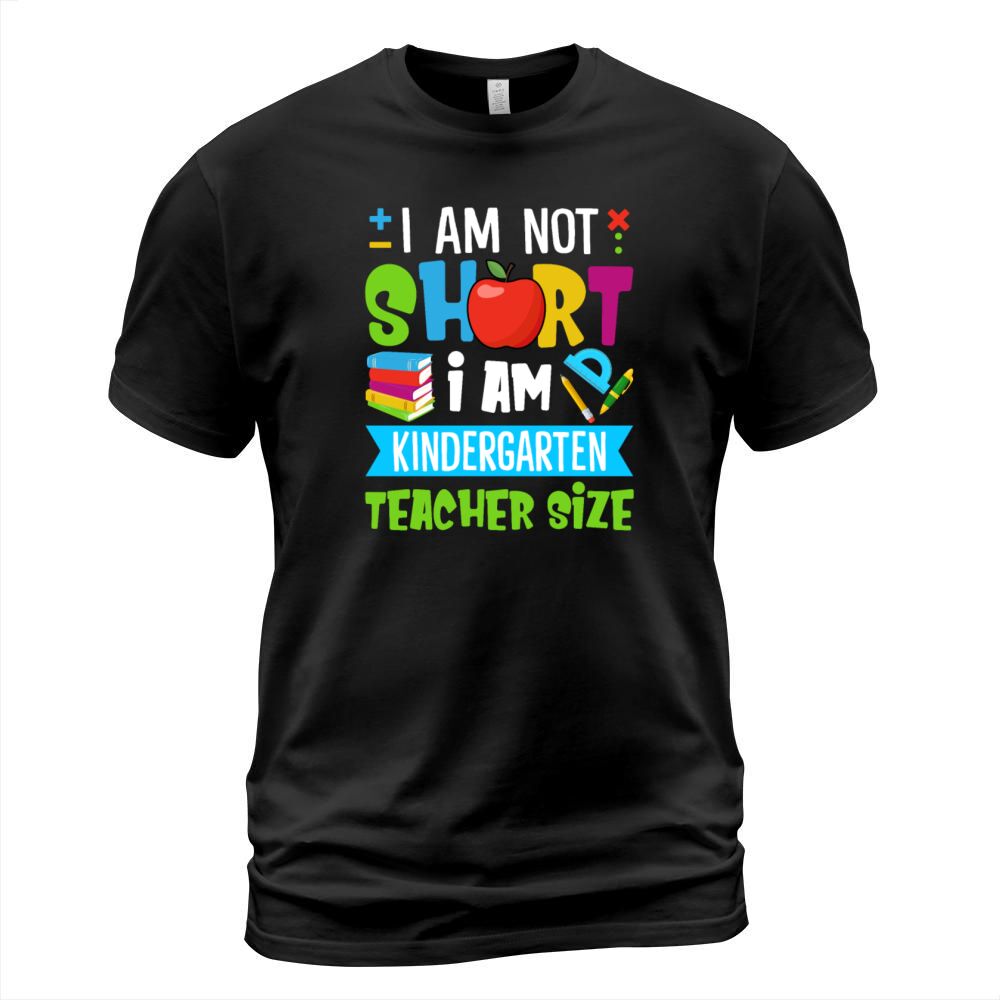 I Am Not Short I Am Kindergarten Teacher Size T-Shirt Unisex
