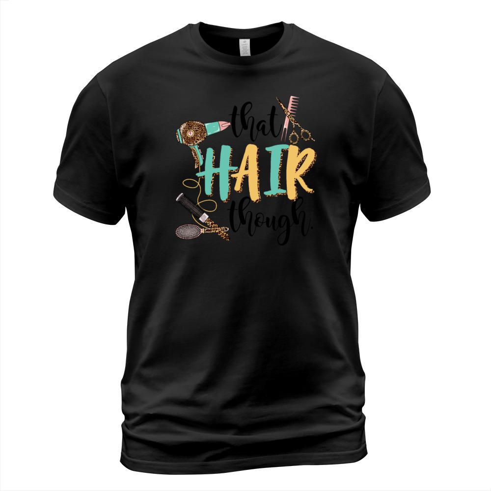 That Hair Though Funny Hairstylist Girls Women T-Shirt Unisex