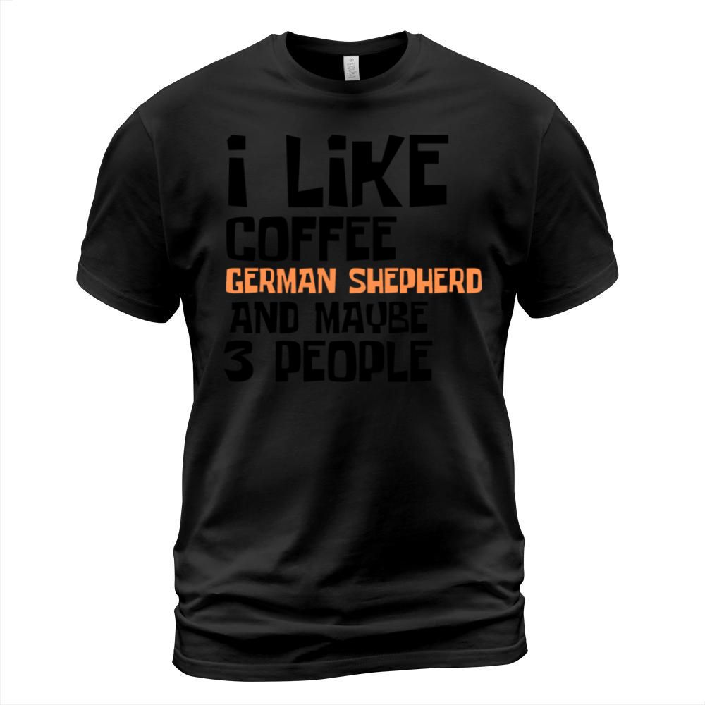 I Like Coffee German shepherd And Maybe 3 People T-Shirt Unisex