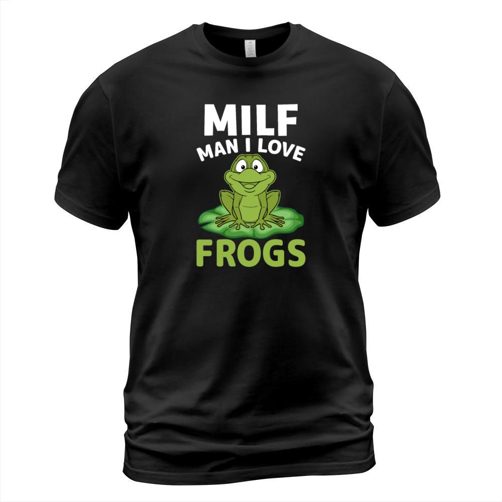 Milf Man I Love Frogs - Frog Lover Funny Quotes T-Shirt Unisex