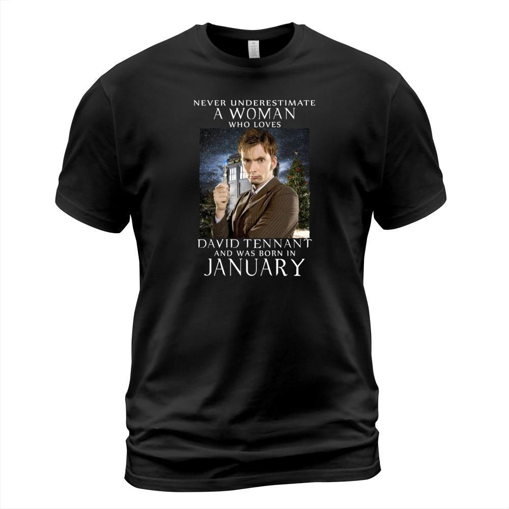 NEVER UNDERESTIMATE A WOMAN who loves david tennant and was born in january T-Shirt Unisex