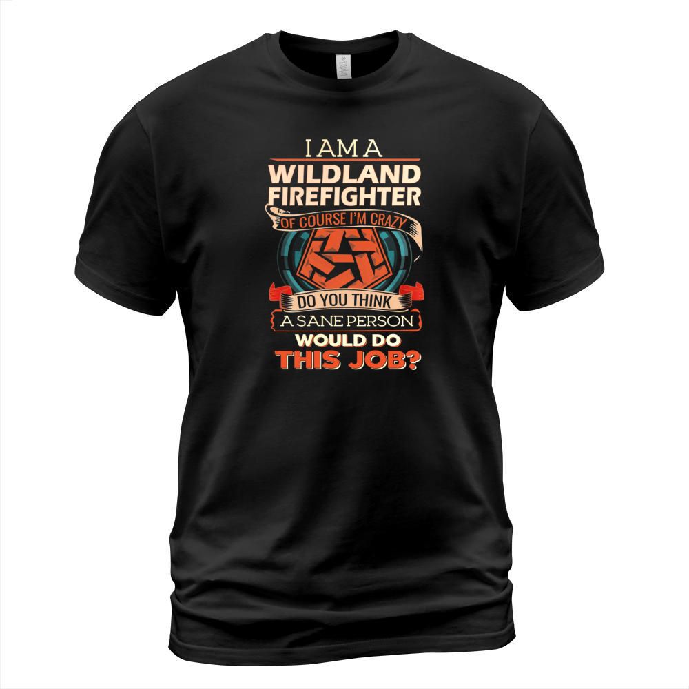 WILDLAND FIREFIGHTER Do This Job T-Shirt Unisex