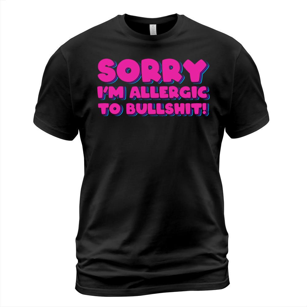 Sorry Im Allergic to Bullshit T-Shirt Unisex