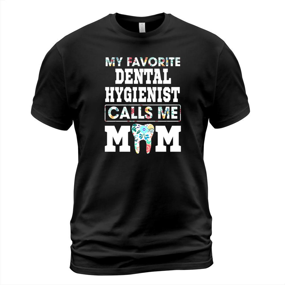 My favorite dental hygienist calls me mom - Coffee Mug (colored) T-Shirt Unisex
