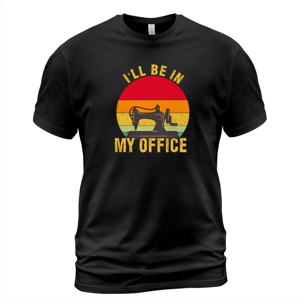 Ill Be in My Office funny sewing crafting vintage T-Shirt Unisex
