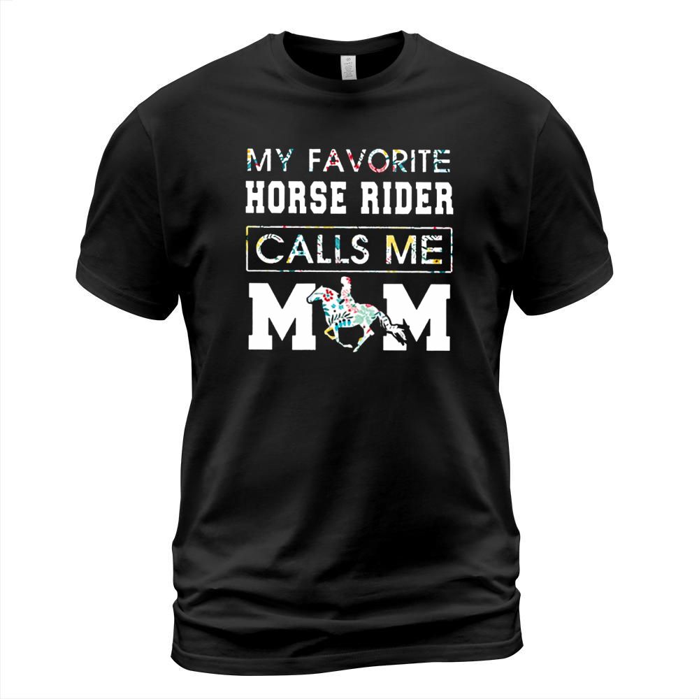 My Favorite Horse Rider Calls Me Mom Floral shirt T-Shirt Unisex
