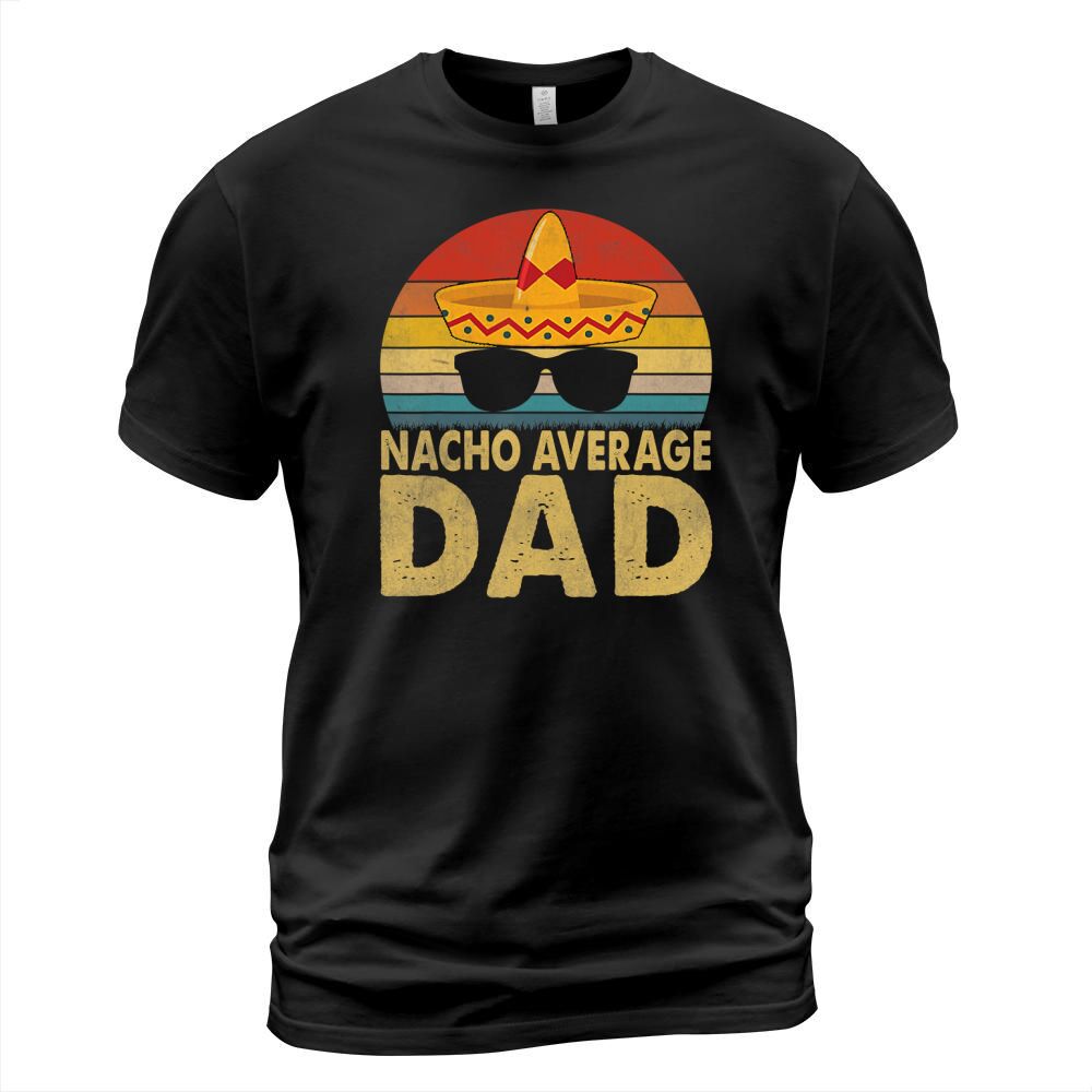 Nacho Average Dad Vintage Cinco De Mayo New Daddy To Be T-Shirt T-Shirt Unisex