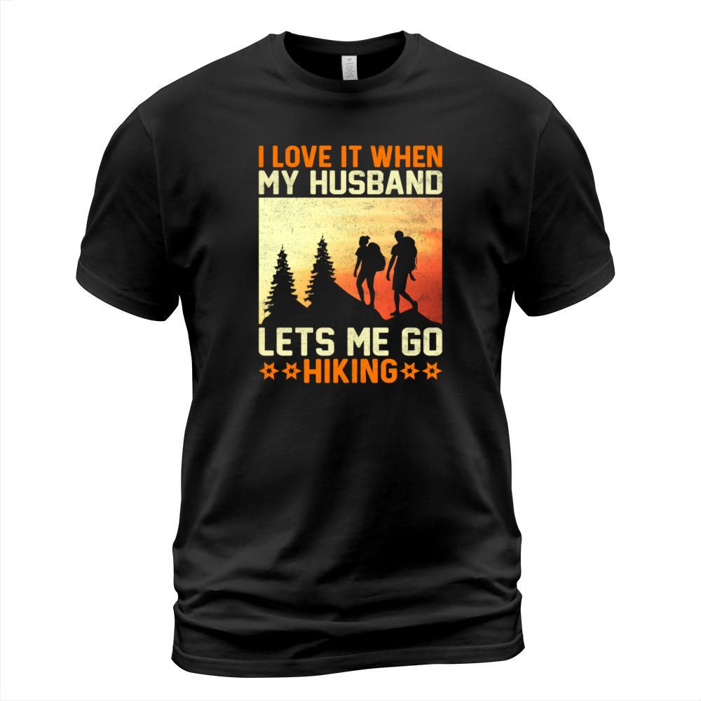 I Love It When My Husband Lets Me Go Hiking Mount T-Shirt Unisex