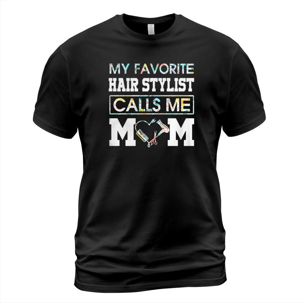Flower my favorite hair stylist calls me mom T-Shirt Unisex