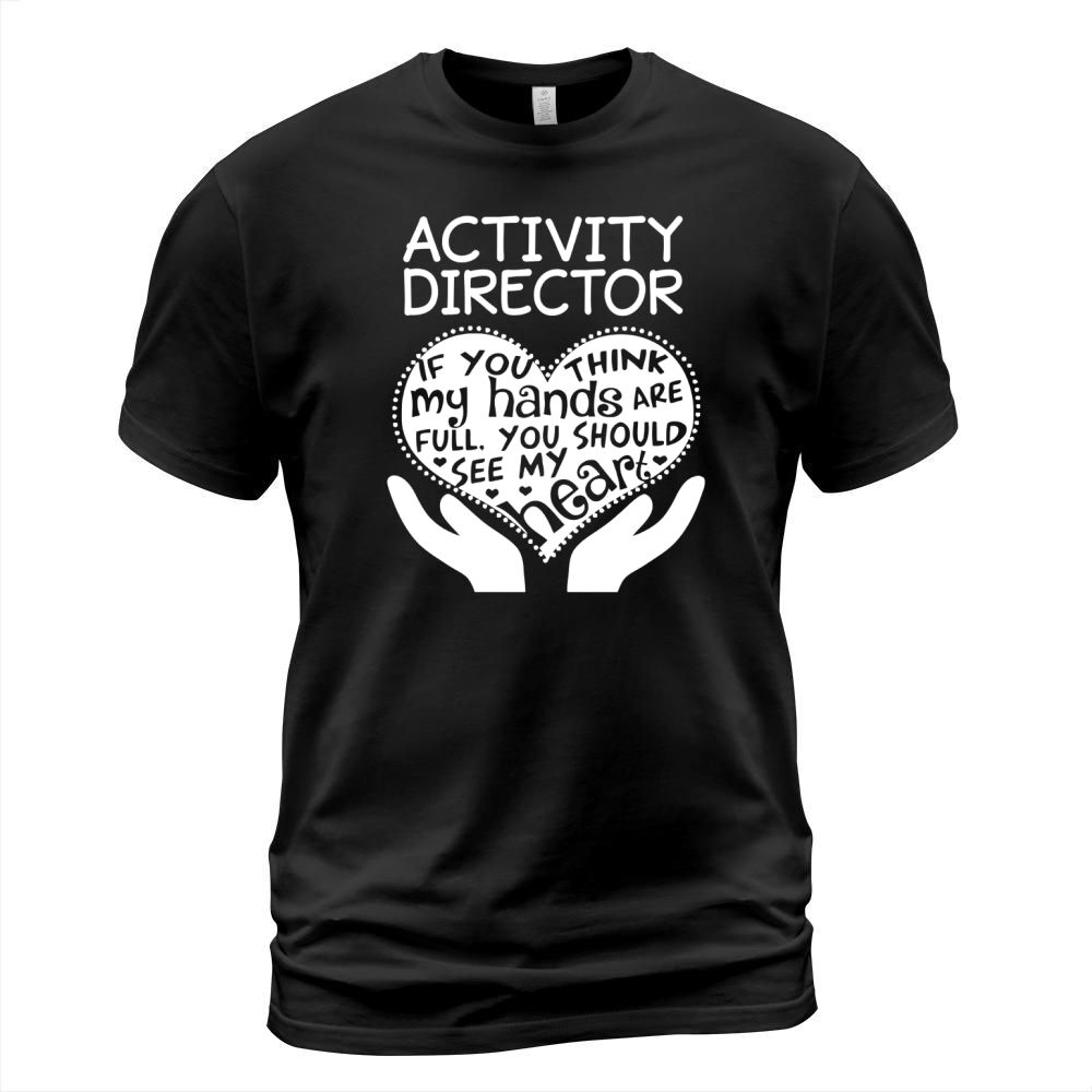 ACTIVITY DIRECTOR If you think my hands are full You should see my heart T-Shirt Unisex