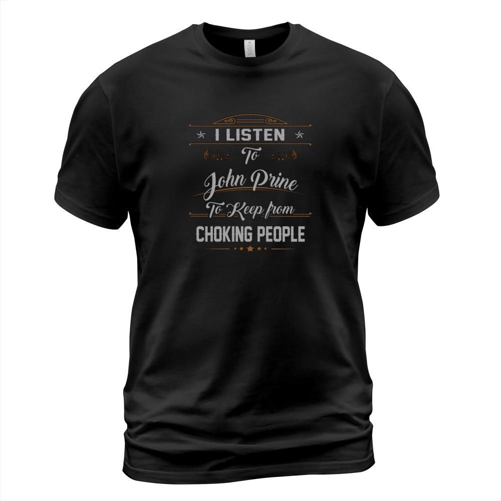 I Listen To John Prine To Keep From Choking People T-Shirt Unisex