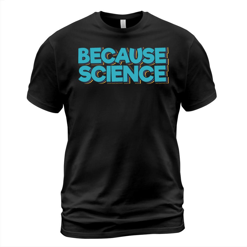 Because Science T-Shirt Unisex