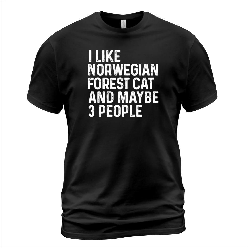 I Like Norwegian Forest Cat And Maybe 3 People T-Shirt Unisex