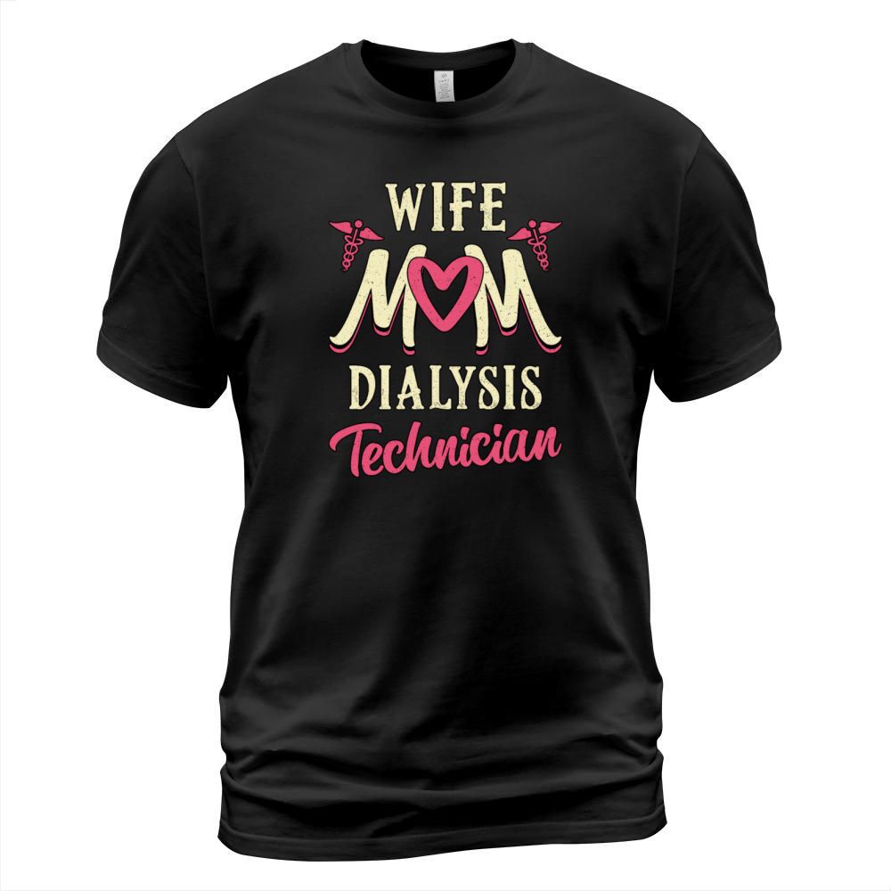 Wife Mom Dialysis Technician Nurse Nephrology Tech T-Shirt Unisex
