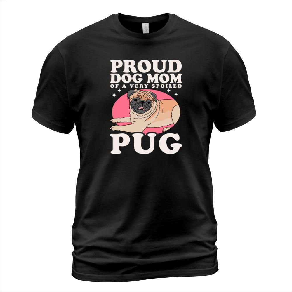Pug Dog Owner Dog Mom Of A Spoiled Pug T-Shirt Unisex