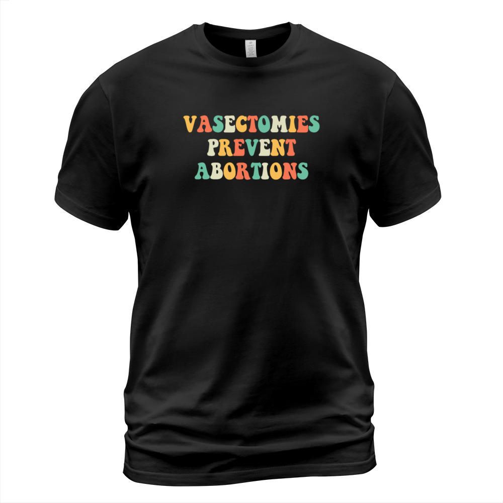 Vasectomies Prevent Abortions Pro Choice Feminist T-Shirt Unisex