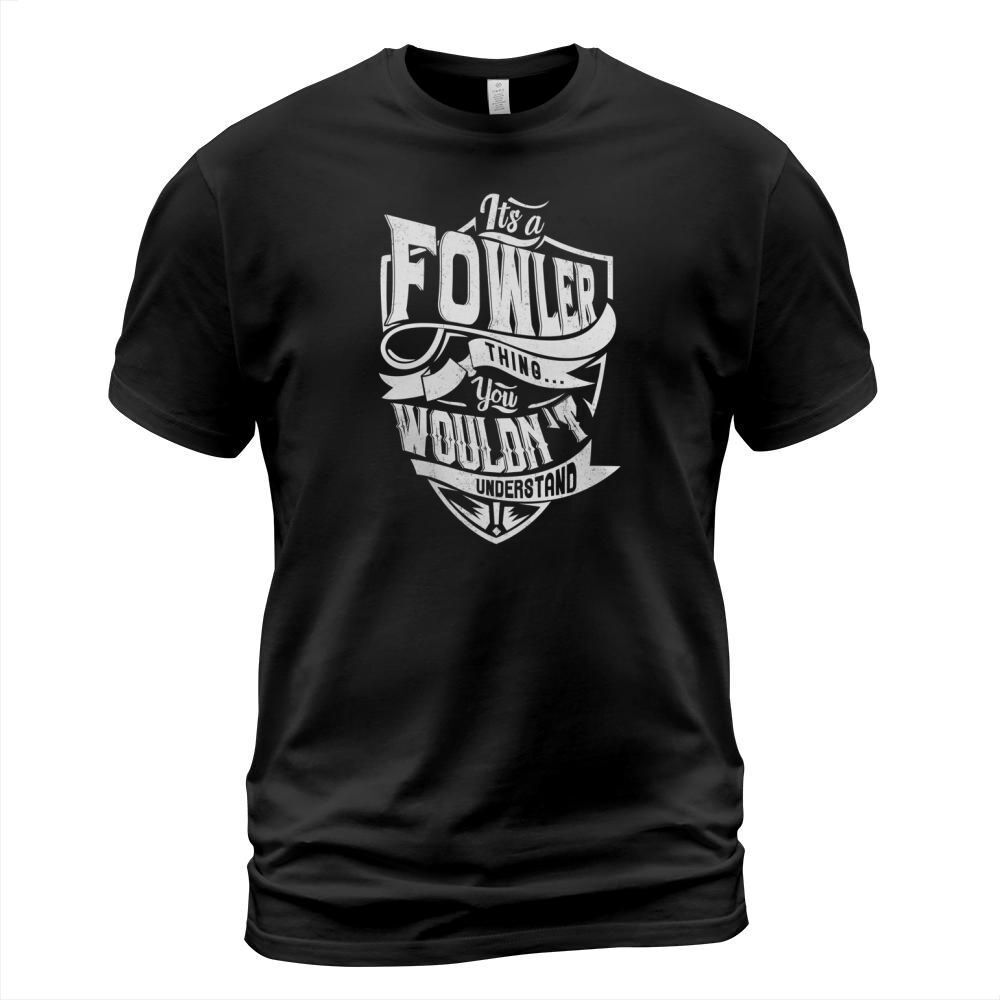 FOWLER Thing You Wouldnt Understand T-Shirt Unisex