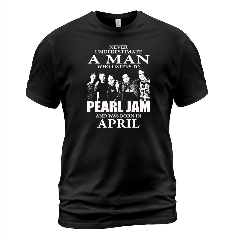 MAN BORN IN APRIL WHO LISTENS TO PEARL JAM T-Shirt Unisex