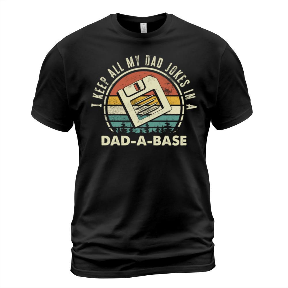 I Keep All My Dad Jokes in A Dad a Base T-Shirt Unisex