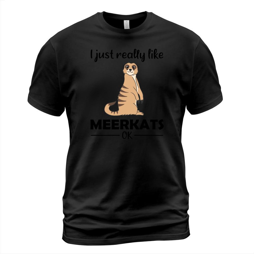 Meerkat Lovers Funny Quote Gift T-Shirt Unisex