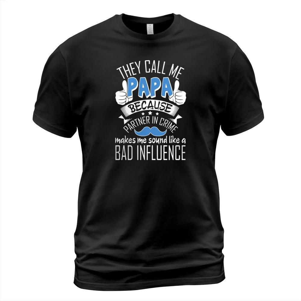 Call Papa Because Partner In Crime Make Bad Influence Shirt T-Shirt Unisex