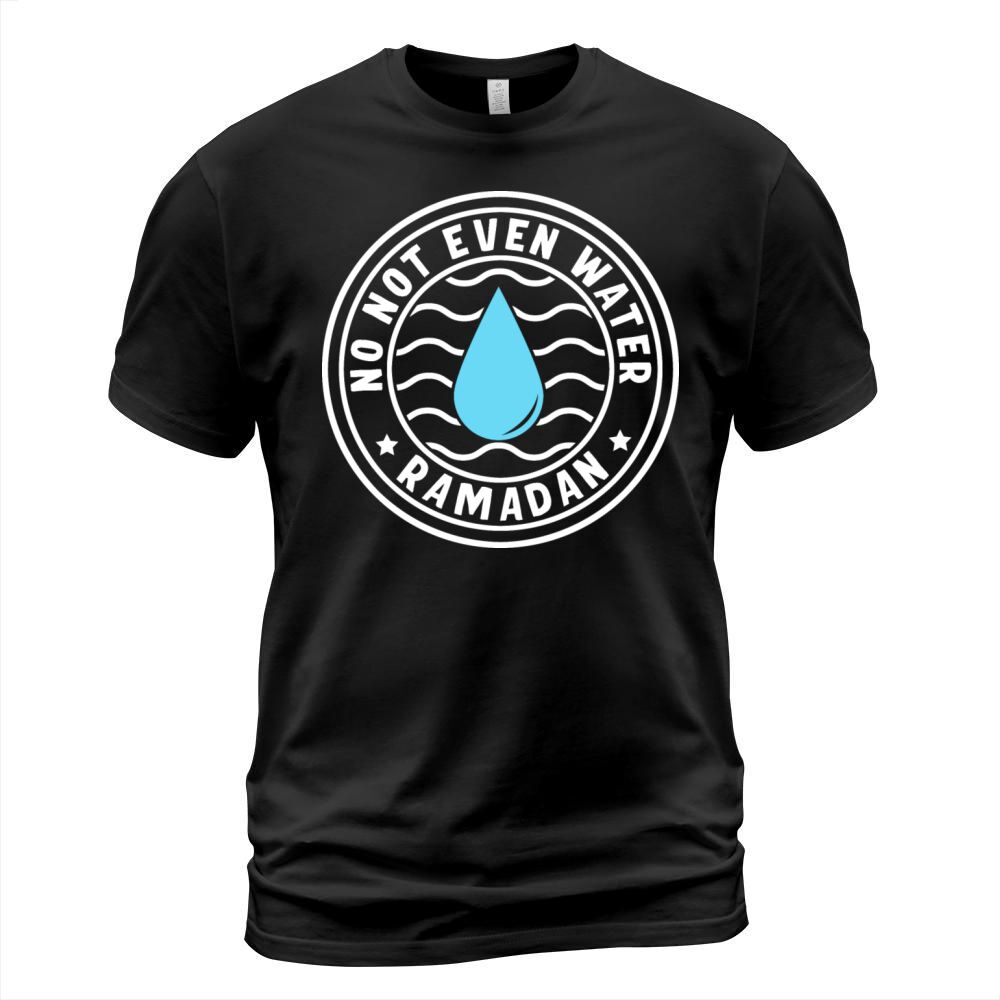 No Not Even Water Ramadan T-Shirt Unisex