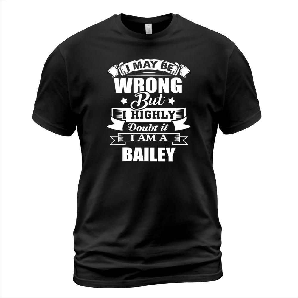 im BAILEY, i may be wrong but i highly doubt it. T-Shirt Unisex
