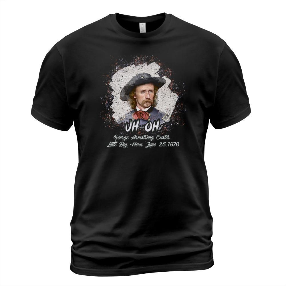 Men Uh Oh George Armstrong Custer Littlebighorn T-Shirt Unisex