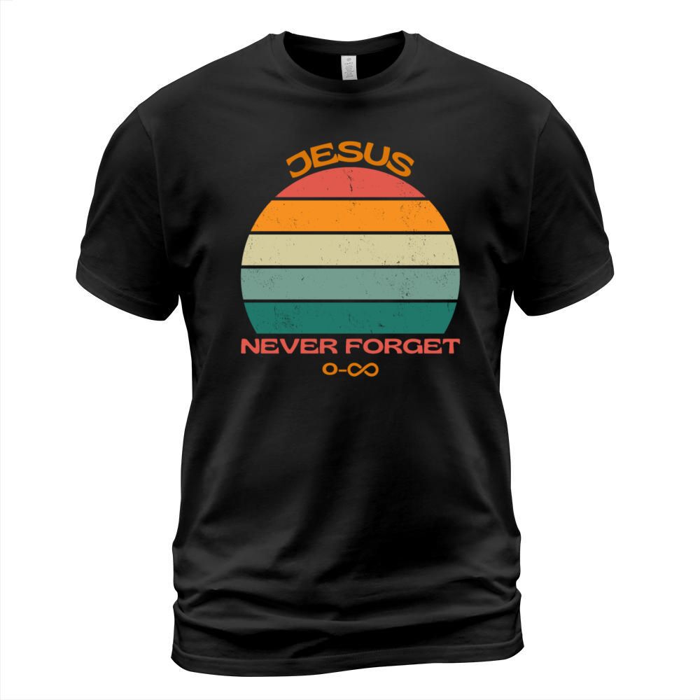 Jesus Never Forget T-Shirt Unisex