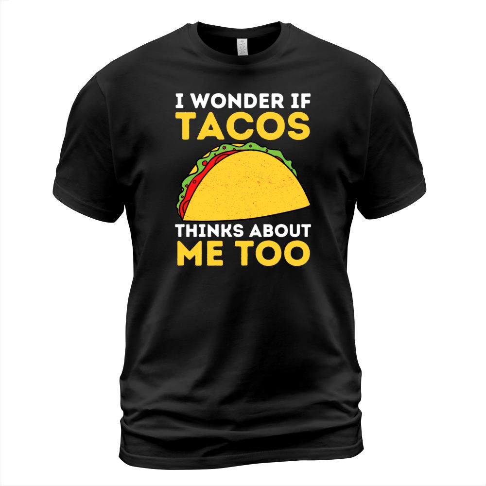 I Wonder If Tacos Thinks About Me Too Funny Taco T-Shirt Unisex