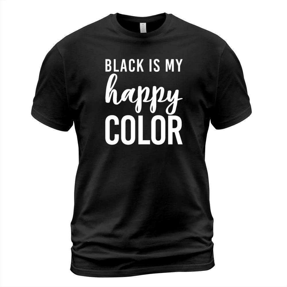 Black Is My Happy Color Funny Men Women T-Shirt Unisex
