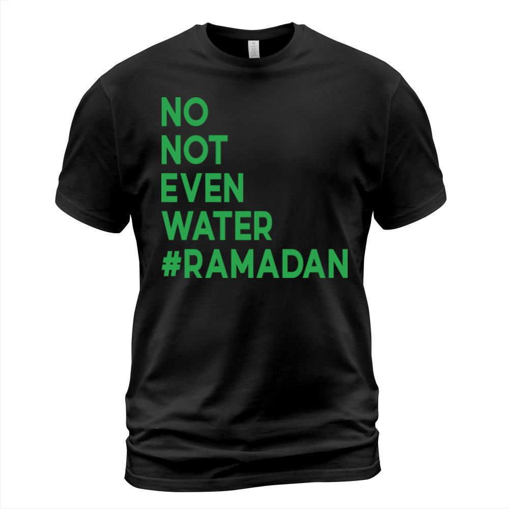 No Not Even Water Ramadan T-Shirt Unisex