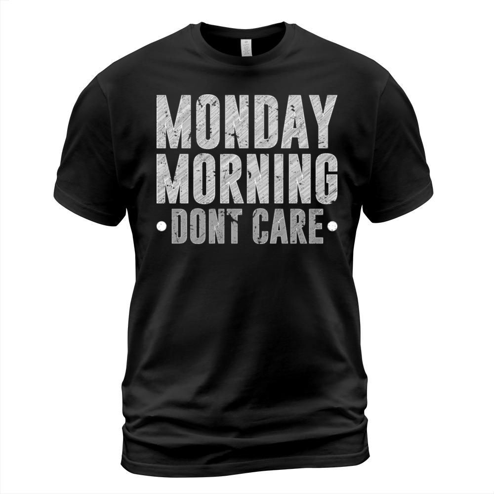 Monday Morning Dont Care Retired Humor Reitrement T-Shirt Unisex