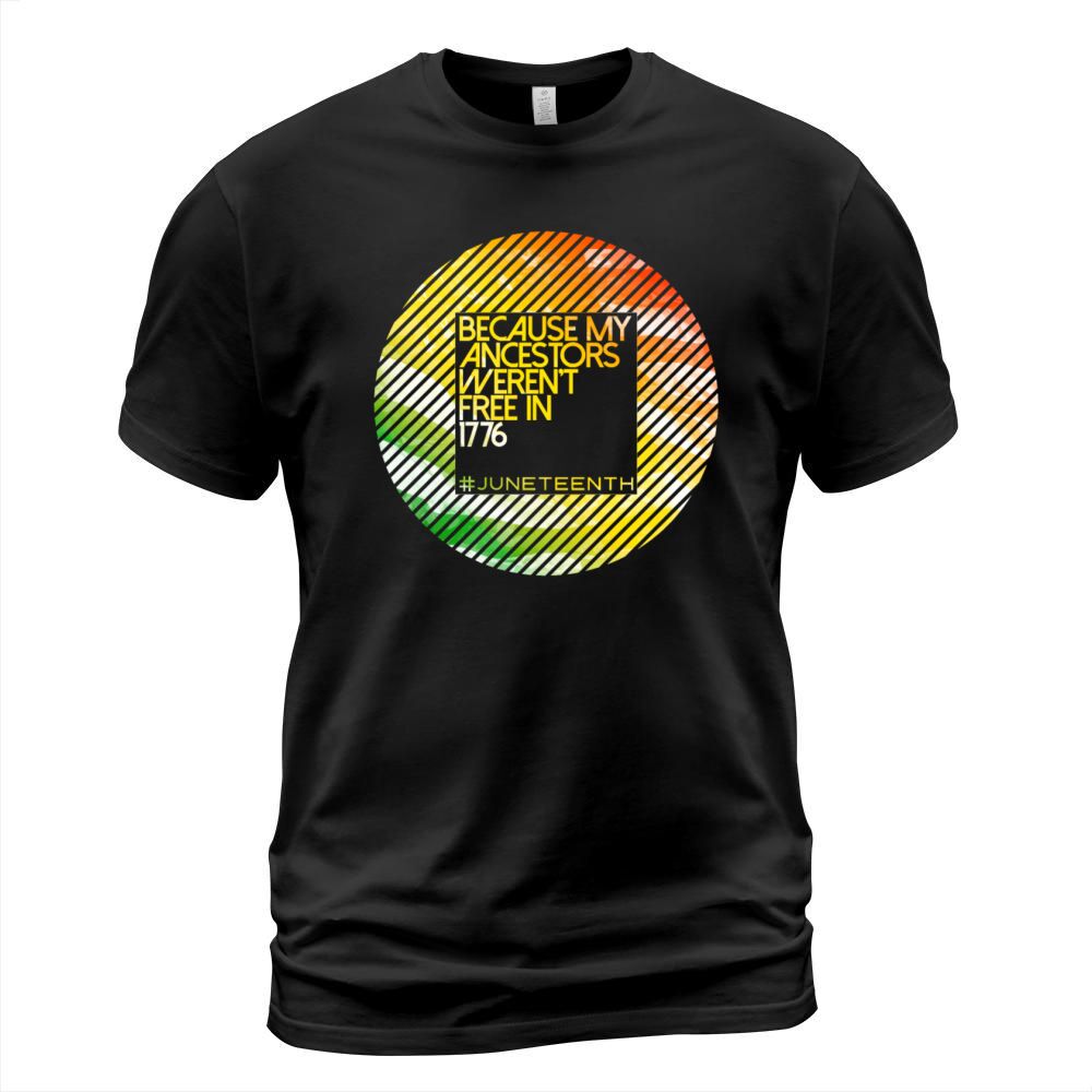 Because My Ancestors Black History Juneteenth T-Shirt Unisex