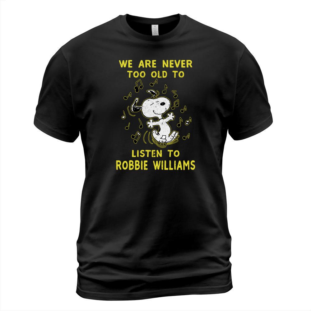 We Are Never Too Old To Listen To Robbie Williams 2020 T-Shirt Unisex